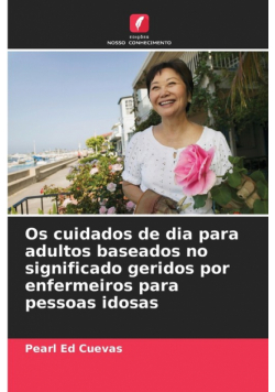 Os cuidados de dia para adultos baseados no significado geridos por enfermeiros para pessoas idosas