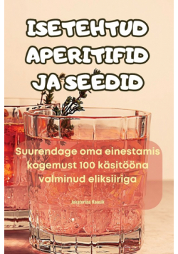Isetehtud Aperitifid Ja Seedid