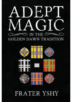 Adept Magic in the Golden Dawn Tradition