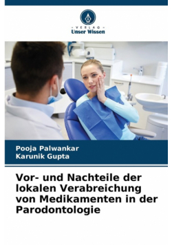 Vor- und Nachteile der lokalen Verabreichung von Medikamenten in der Parodontologie