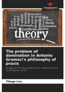 The problem of domination in Antonio Gramsci's philosophy of praxis