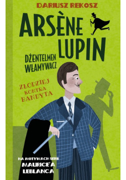 Arsène Lupin Dżentelmen włamywacz Tom 6 Złodziej kontra bandyta