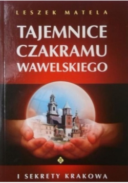 Tajemnice czakramu wawelskiego i sekrety Krakowa