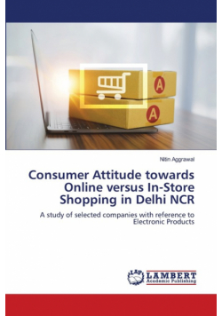 Consumer Attitude towards Online versus In-Store Shopping in Delhi NCR