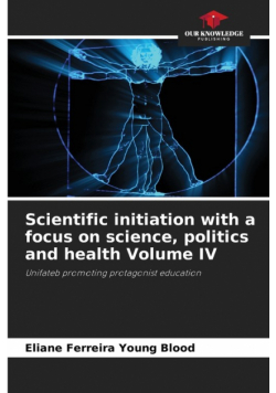 Scientific initiation with a focus on science, politics and health Volume IV