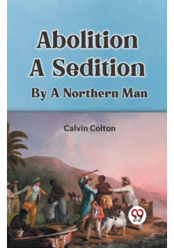 Abolition A Sedition By A Northern Man