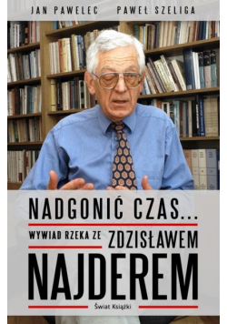 Nadgonić czas... Wywiad rzeka ze Zdzisławem Najderem