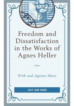 Freedom and Dissatisfaction in the Works of Agnes Heller