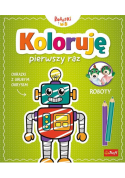 Koloruję pierwszy raz. Roboty / KAZSTUDIO SA Bobaski i Miś