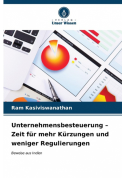 Unternehmensbesteuerung - Zeit für mehr Kürzungen und weniger Regulierungen