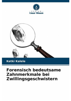 Forensisch bedeutsame Zahnmerkmale bei Zwillingsgeschwistern