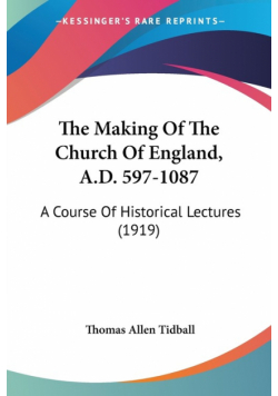 The Making Of The Church Of England, A.D. 597-1087