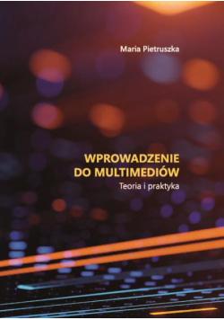Wprowadzenie do multimediów. Teoria i praktyka