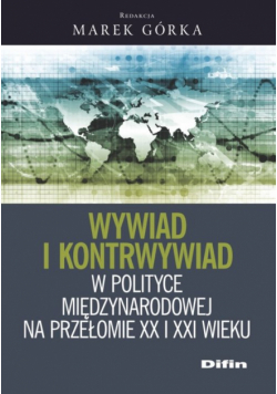 Wywiad i kontrwywiad w polityce międzynarodowej na przełomie XX i XXI wieku