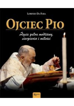 Ojciec Pio życie pełne modlitwy cierpienia i miłości