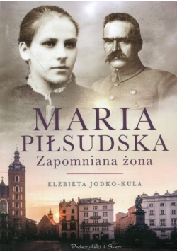 Maria Piłsudska Zapomniana żona