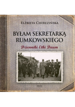 Byłam sekretarką Rumkowskiego Dzienniki Etki Daum