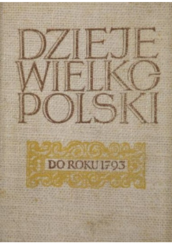 Dzieje Wielkopolski do roku 1793  Tom I