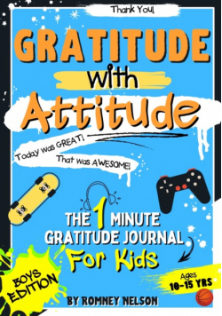 Gratitude With Attitude - The 1 Minute Gratitude Journal For Kids Ages 10-15