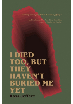 I Died Too, But They Haven't Buried Me Yet