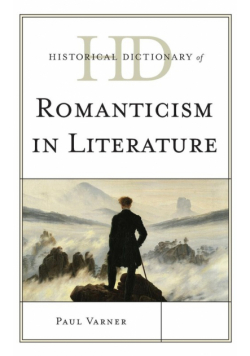 Historical Dictionary of Romanticism in Literature