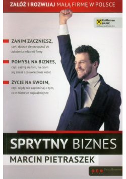 Sprytny biznes Załóż i rozwijaj małą firmę w Polsce