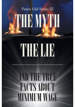 The Myth the Lie and the True Facts about Minimum Wage