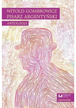 Witold Gombrowicz, pisarz argentyński. Antologia