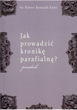 Jak prowadzić kronikę parafialną? Poradnik