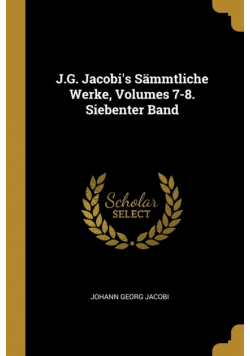 J.G. Jacobi's Sämmtliche Werke, Volumes 7-8. Siebenter Band