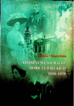 Ostatni właściciele dóbr Żywieckich 1810 1939