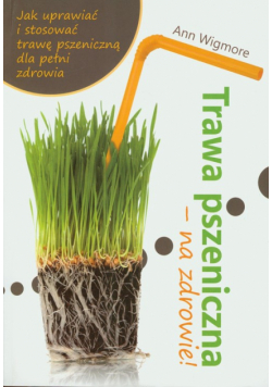 Trawa pszeniczna na zdrowie