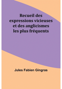 Recueil des expressions vicieuses et des anglicismes les plus fréquents
