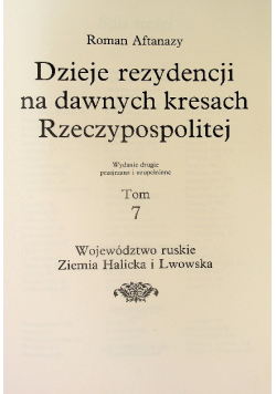 Dzieje rezydencji na dawnych kresach Rzeczypospolitej Tom 7 Województwo ruskie Ziemia Halicka  i Lwowska