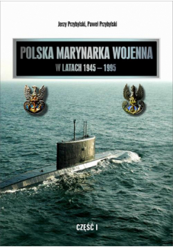 Polska Marynarka Wojenna w latach 1945-1995 (studia i materiały). Część I