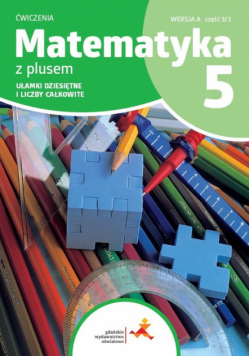 Matematyka z plusem 5 Zeszyt ćwiczeń. Ułamki dziesiętne i liczby całkowite. Wersja A. Wydanie na rok szkolny 2024/2025