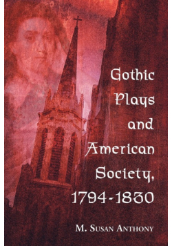 Gothic Plays and American Society, 1794-1830