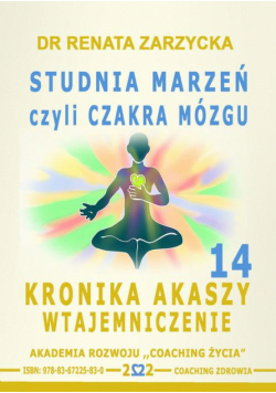 Studnia Marzeń czyli Czakra Mózgu. Kronika Akaszy Wtajemniczenie. Cz. 14