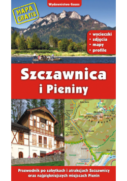 Szczawnica i Pieniny. Przewodnik po zabytkach i atrakcjach Szczawnicy oraz najpiękniejszych miejscach Pienin wyd. 2022