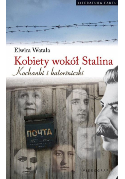 Kobiety wokół Stalina Kochanki i katorżniczki