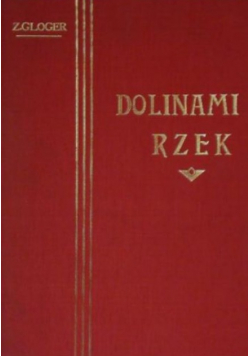 Gloger Zygmunt - Dolinami rzek, reprint 1903 r.