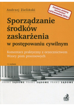 Sporządzanie środków zaskarżenia w postępowaniu cywilnym Komentarz praktyczny z orzecznictwem Wzory pism procesowych