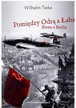 Pomiędzy Odrą a Łabą Bitwa o Berlin 1945