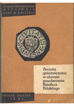 Ziemia gnieźnieńska w okresie powstawania Państwa Polskiego