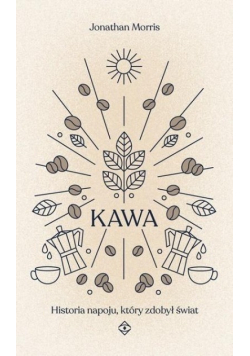 Kawa Historia napoju który zdobył świat