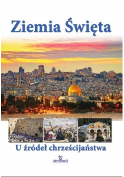 Ziemia Święta U źródeł chrześcijaństwa