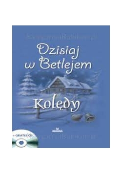 Dzisiaj w Betlejem. Kolędy