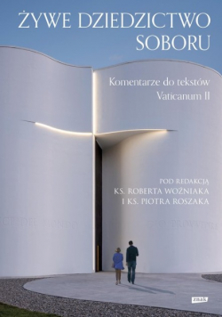 Żywe dziedzictwo Soboru Komentarz do tekstów Vaticanum II