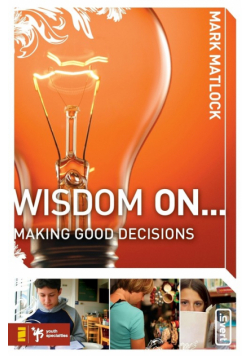Wisdom On... Making Good Decisions