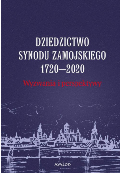 Dziedzictwo Synodu Zamojskiego 1720-2020 Wyzwania i perspektywy